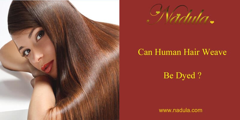 Can human hair weave be dyed?
