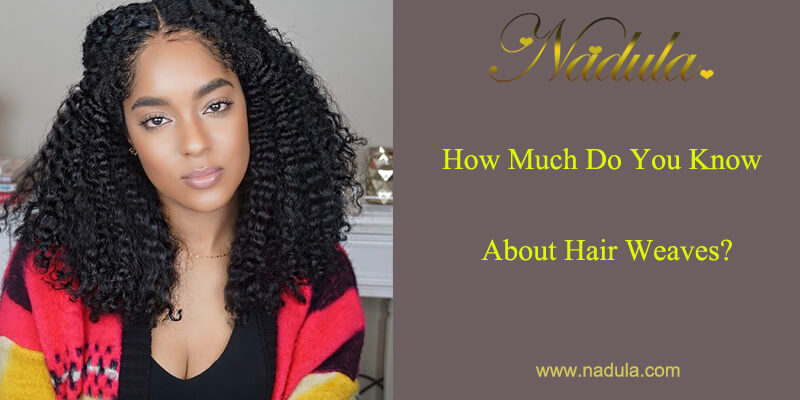 How Much Do You Know About Hair Store Weave Nadula