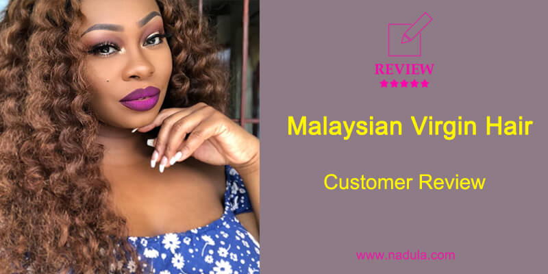 Malaysian Virgin Hair Customer Review Nadula