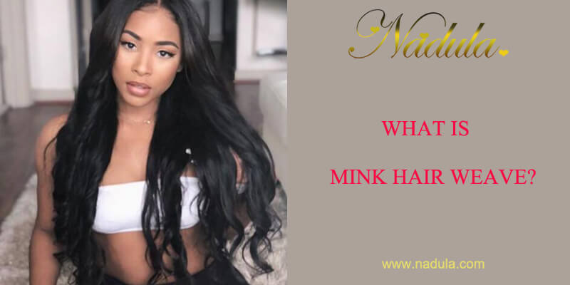 What Is Mink Hair Weave Nadula